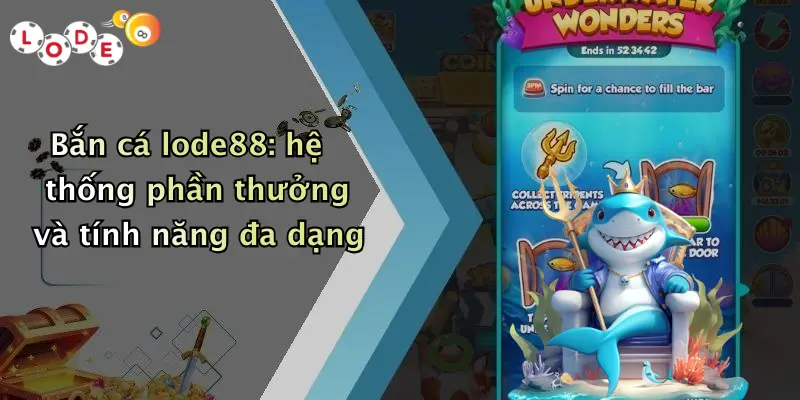 Bắn cá lode88: hệ thống phần thưởng và tính năng đa dạng