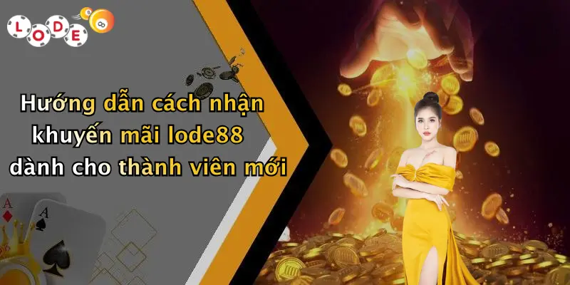 Hướng dẫn cách nhận khuyến mãi lode88 dành cho thành viên mới