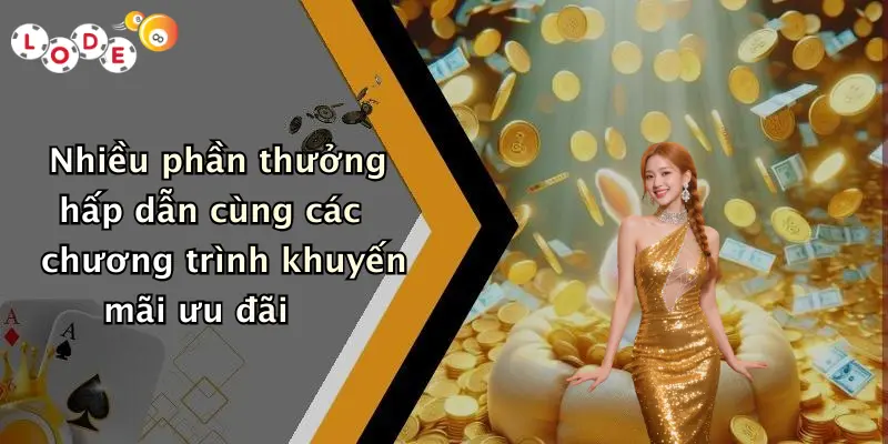 Nhiều phần thưởng hấp dẫn cùng các chương trình khuyến mãi ưu đãi