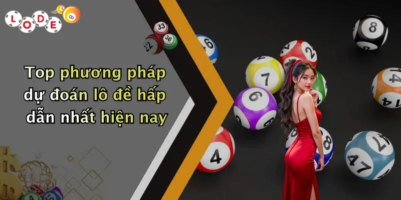 Top phương pháp dự đoán lô đề hấp dẫn nhất hiện nay